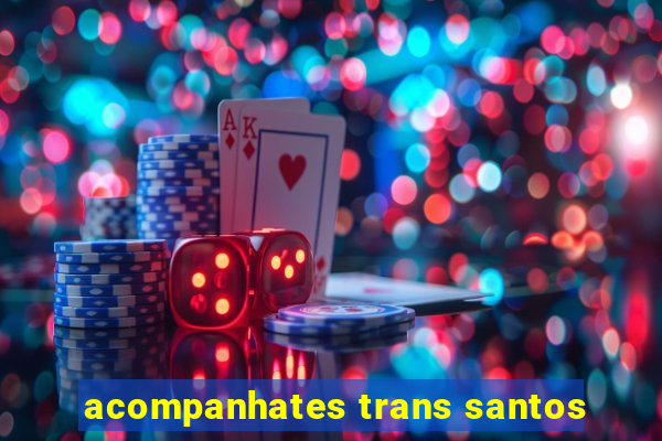 acompanhates trans santos